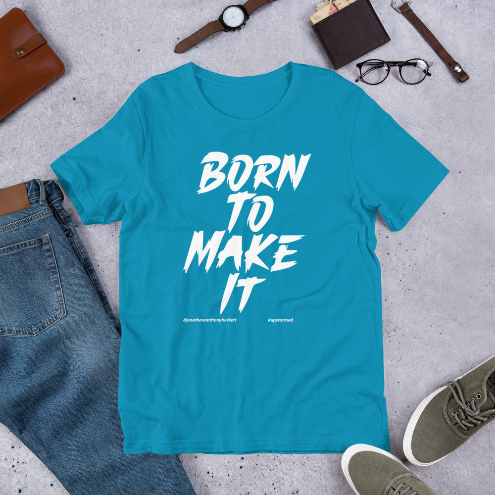Born To Make It Upstormed T-Shirt