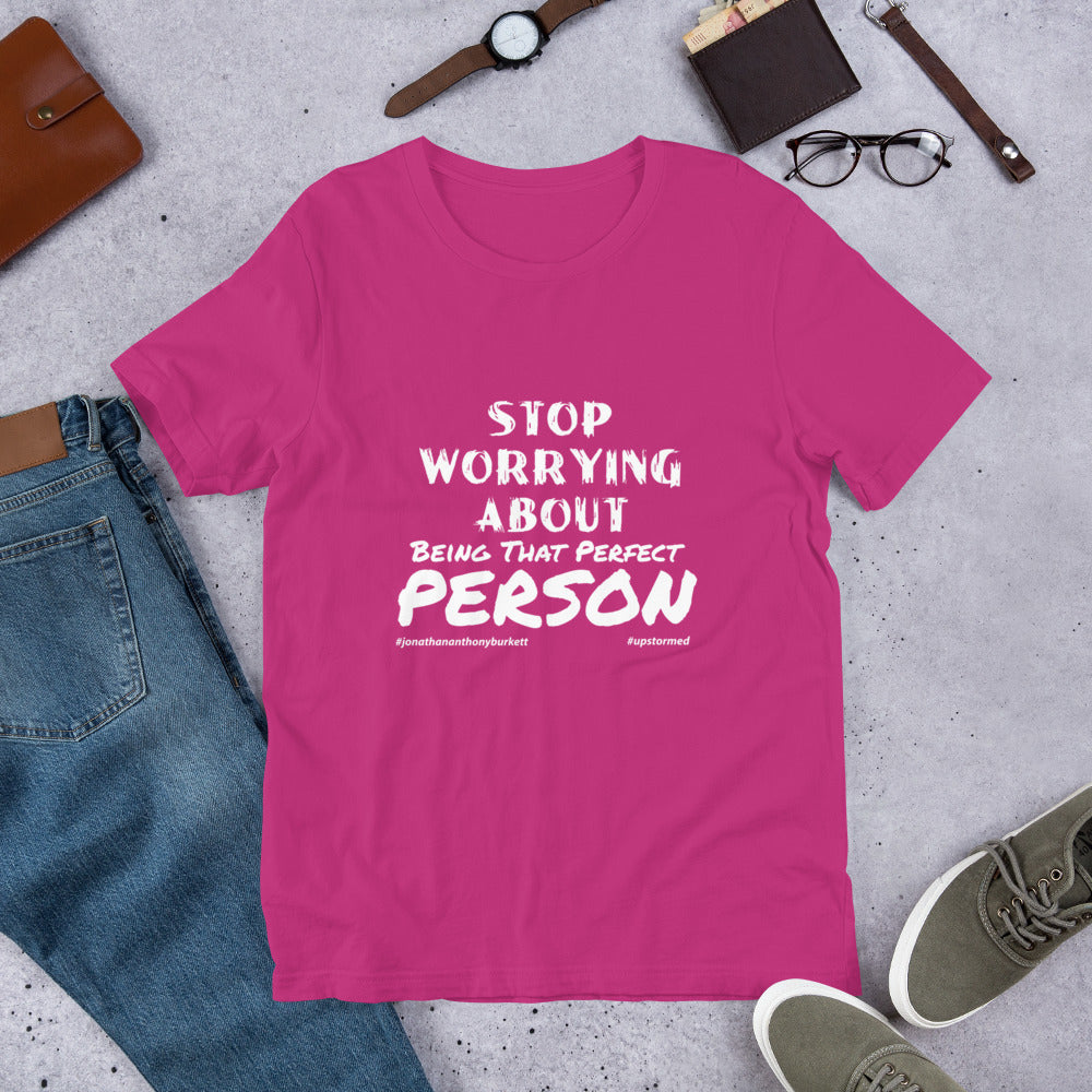 Stop Worrying About Being That Perfect Person Upstormed T-Shirt