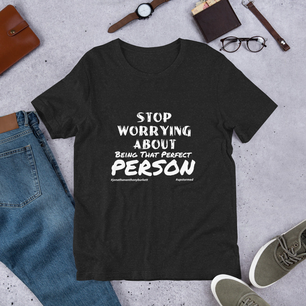 Stop Worrying About Being That Perfect Person Upstormed T-Shirt