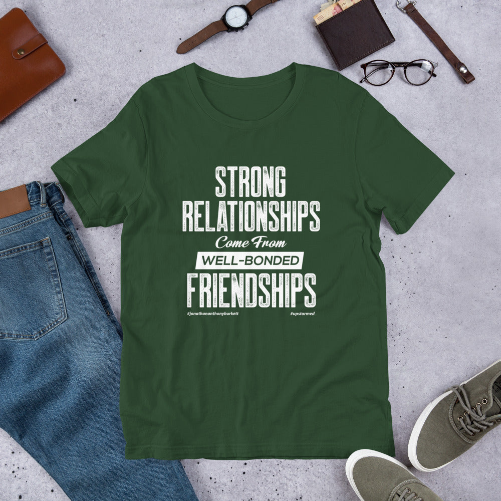 Strong Relationships Come From Well-Bonded Friendships Upstormed T-Shirt