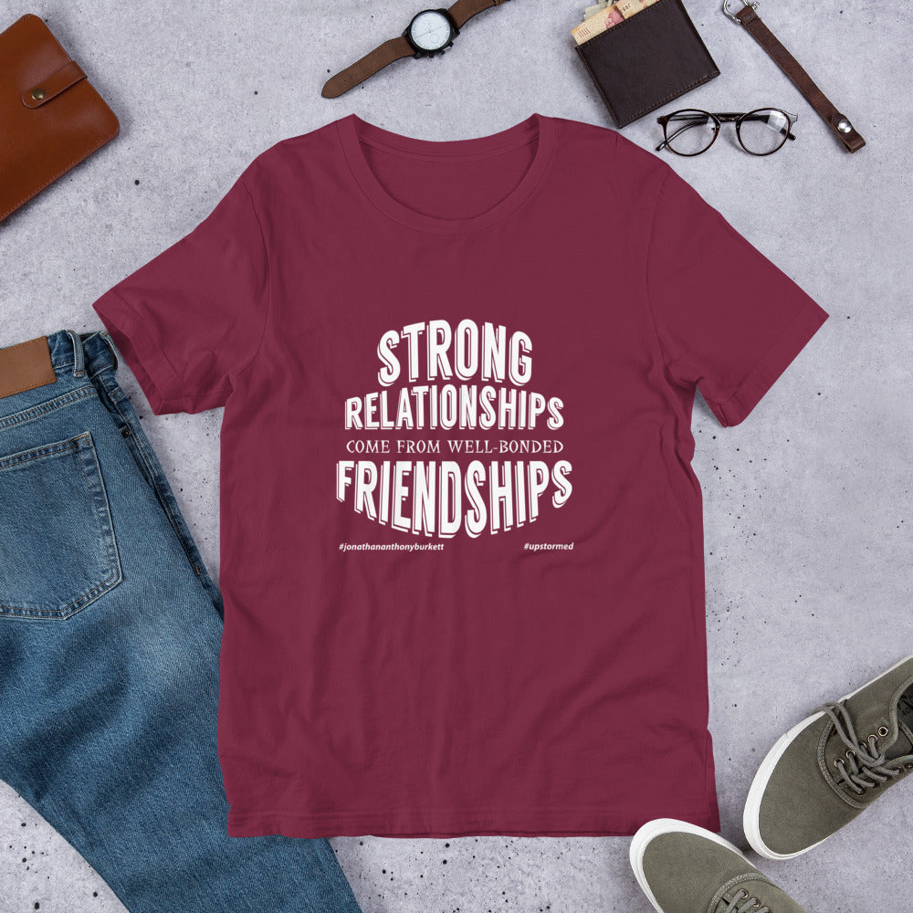 Strong Relationships Come From Well-Bonded Friendships Upstormed T-Shirt