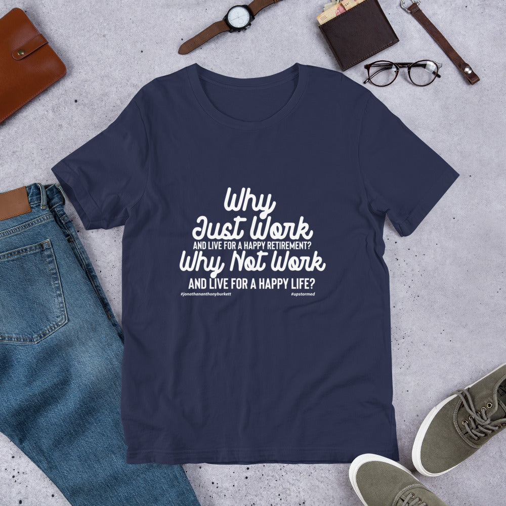 Why Just Work And Live For A Happy Retirement Upstormed T-Shirt