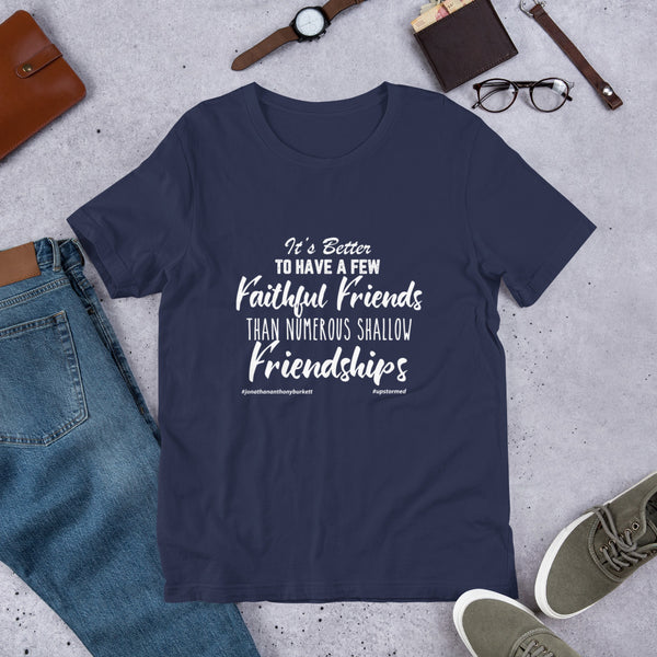 It's Better To Have A Few Faithful Friends Upstormed T-Shirt