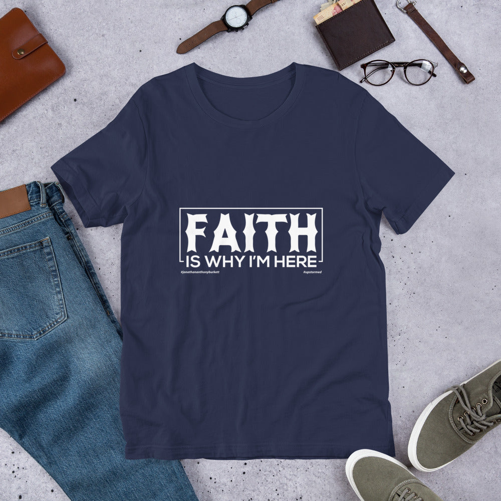 Faith Is Why I'm Here Upstormed T-Shirt