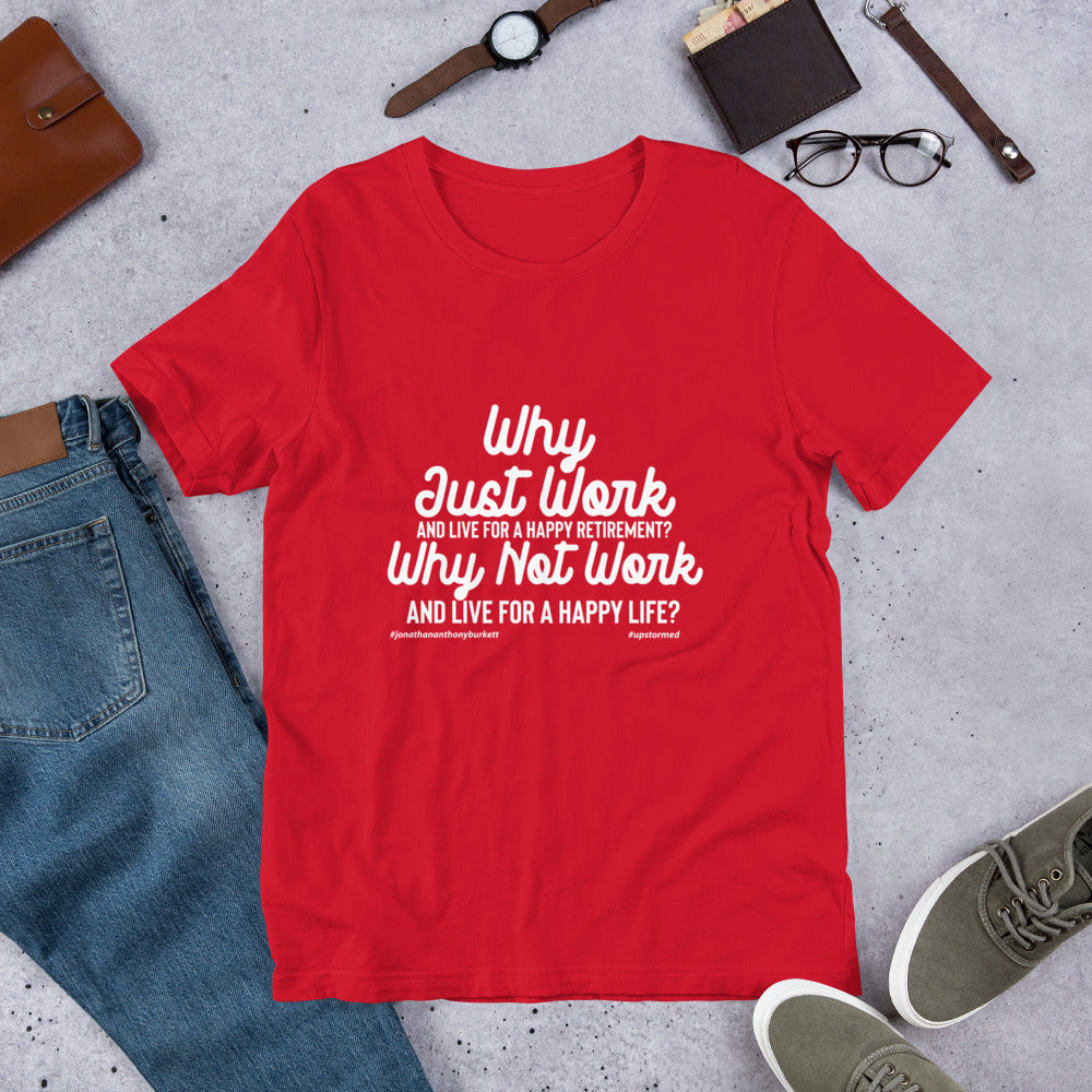 Why Just Work And Live For A Happy Retirement Upstormed T-Shirt