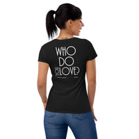 Who Do You Love Women's Short Sleeve T-Shirt