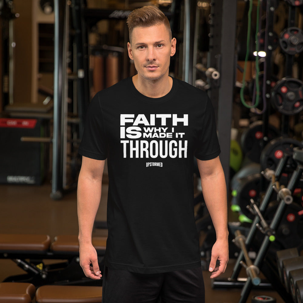 Faith Is Why I Made It Through Upstormed Shirt