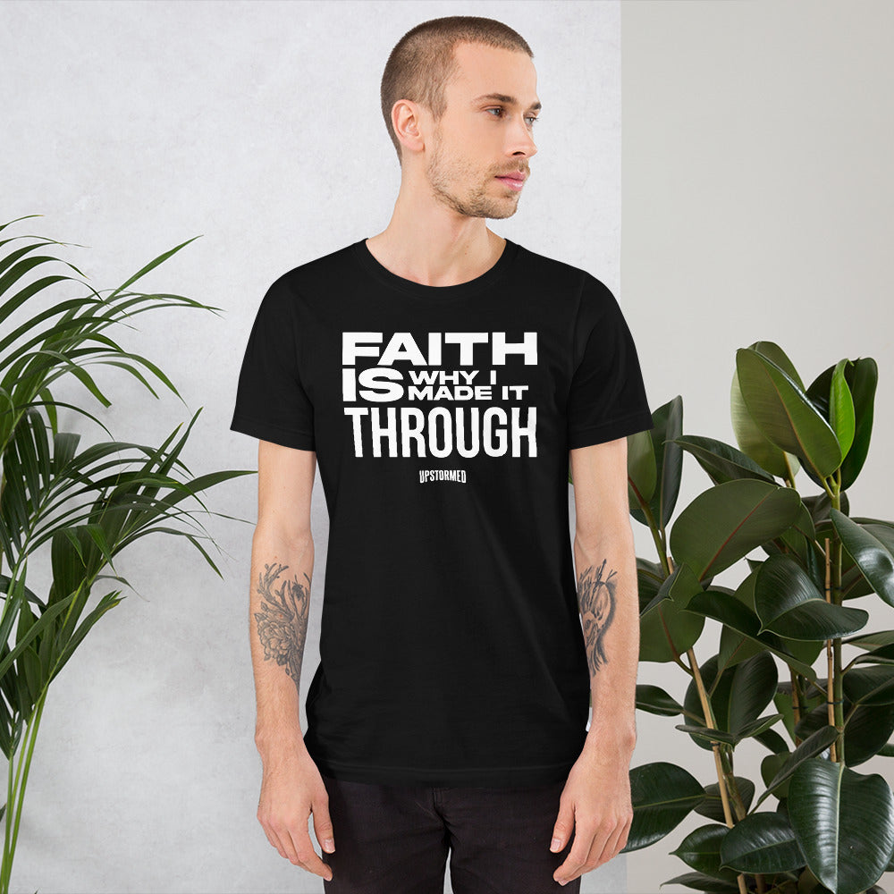 Faith Is Why I Made It Through Upstormed Shirt