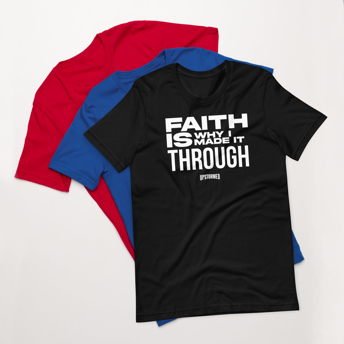 Faith Is Why I Made It Through Upstormed Shirt