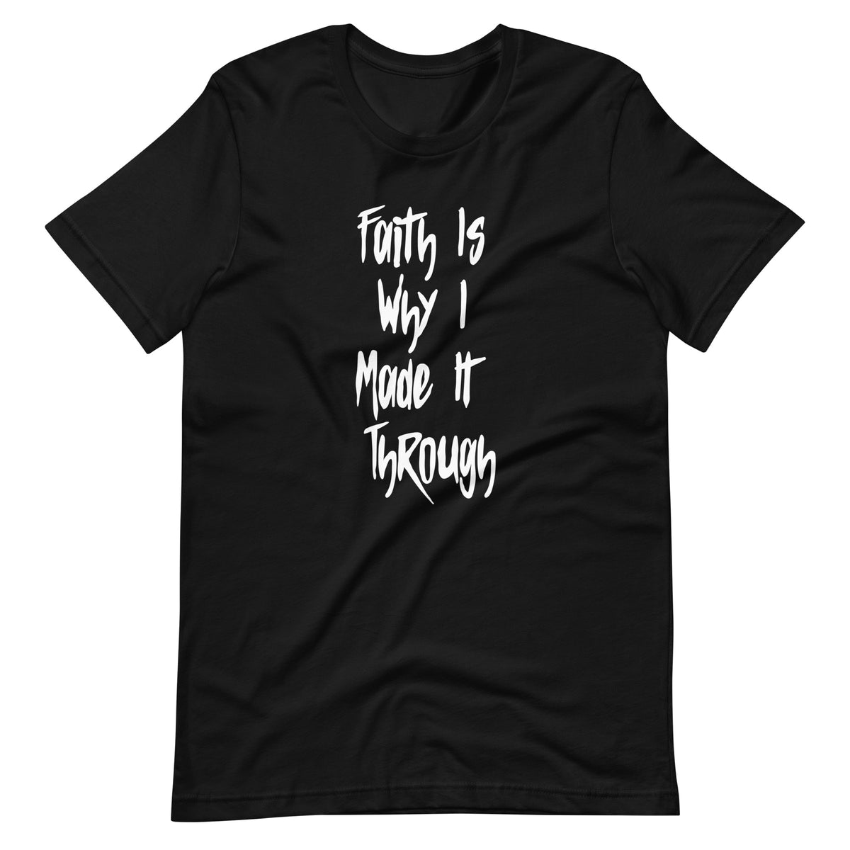 Faith Is Why I Made It Through Upstormed T-Shirt