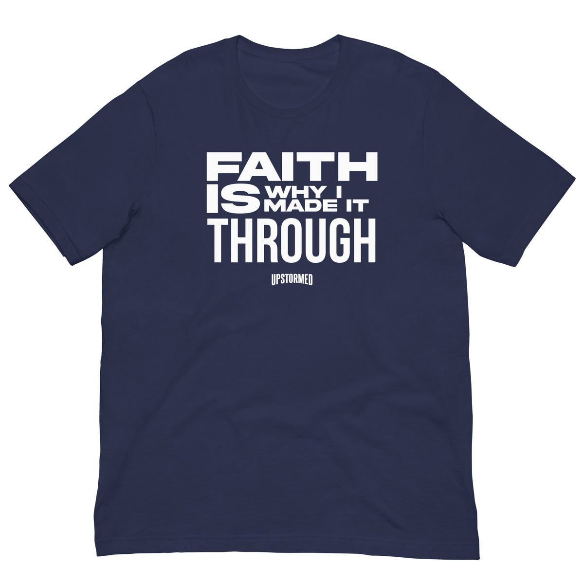 Faith Is Why I Made It Through Upstormed Shirt